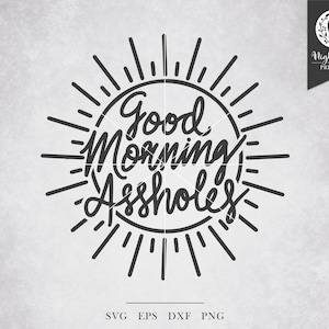 Good Morning Assholes SVG - dicho divertido, sarcástico y ofensivo, inapropiado y profano, humor adulto maduro ofensivo, archivo de corte descarado