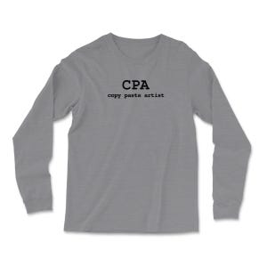 May include: Gray long-sleeve t-shirt with the text "CPA copy paste artist" printed on the front.