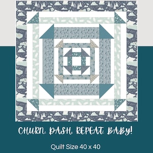 May include: A quilt pattern design featuring a churn dash repeat pattern in shades of blue and white. The quilt is 40 inches by 40 inches. The text "Churn Dash Repeat Baby!" is printed below the quilt design.