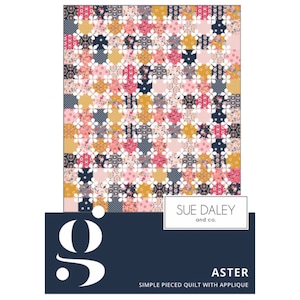 May include: A quilt pattern featuring a patchwork design with a floral print in shades of pink, yellow, and blue. The pattern is called "Aster" and is a simple pieced quilt with applique. The pattern is by Sue Daley and Co.