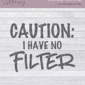 Caution I Have No Filter