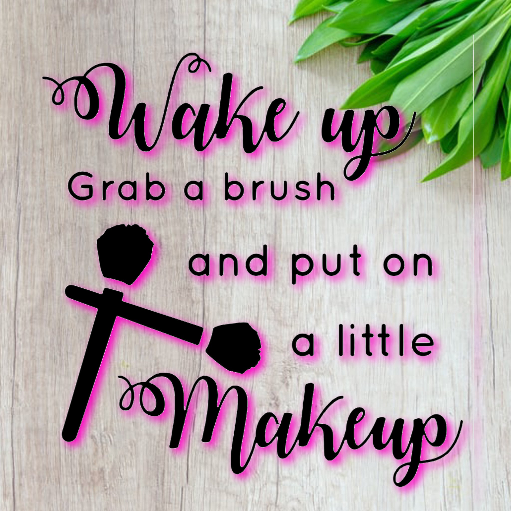 Wake Up Grab A Brush And Put On A Little Makeup SVG JPEG PNG  Etsy