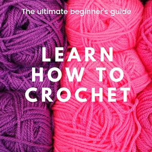 How to Crochet – The Ultimate Beginner’s Guide to Crochet - INSTANT PDF DOWNLOAD, Learn to crochet, crochet for beginners, Photo tutorial