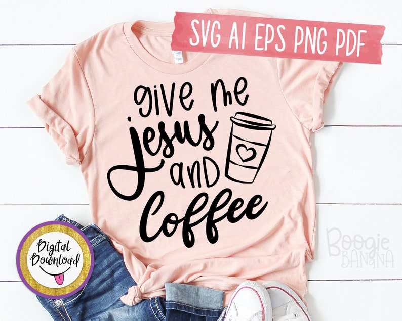Give Me Jesus And Coffee Svg Eps Png Pdf Cut File Coffee | Etsy