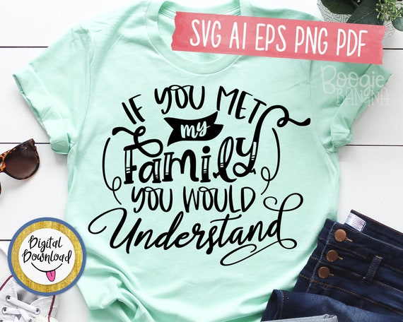 If You Met My Family You Would Understand Svg Eps Png Pdf Cut | Etsy