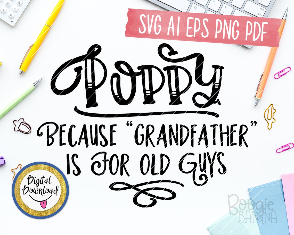 Download Poppy Because Grandfather Is For Old Guys Svg Eps Png Pdf ...