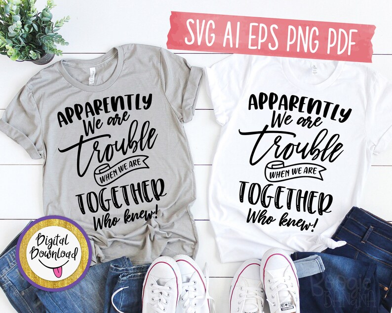 Download Apparently We're Trouble When We Are Together Who Knew Svg ...