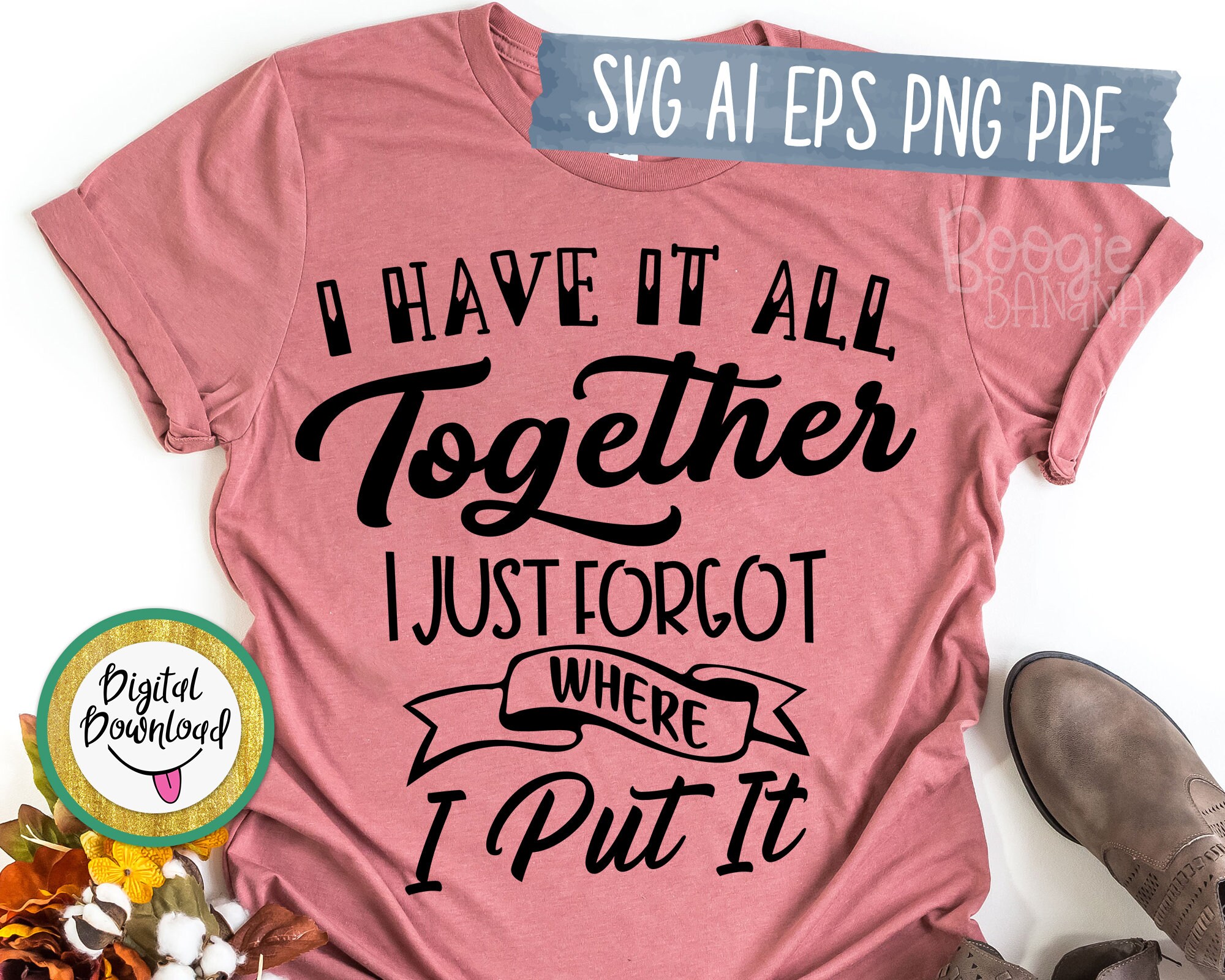 Download Mom Quote Svg Funny Mom Svg Mom Shirt Svg Motherhood Svg I Got It All Together I Just Forgot ...