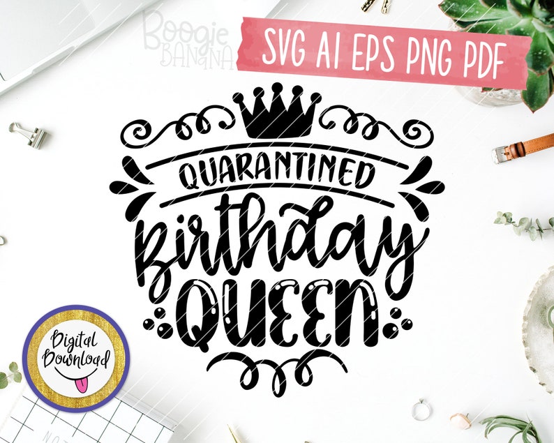 Download Quarantined Birthday Queen Svg Eps Png Pdf Cut File ...