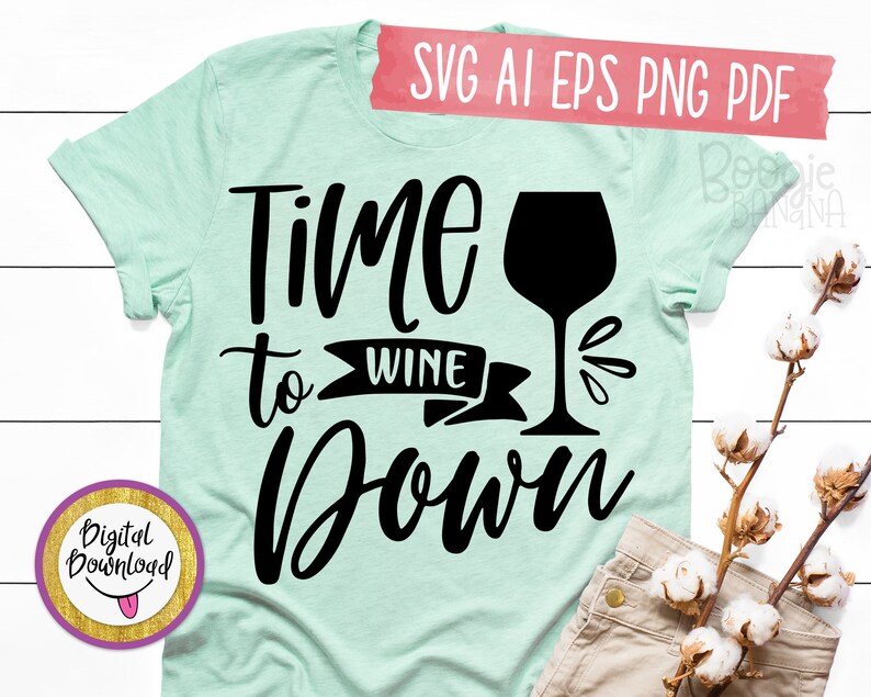 Time To Wine Down Svg Eps Png Pdf Cut File Wine Quote Svg Etsy