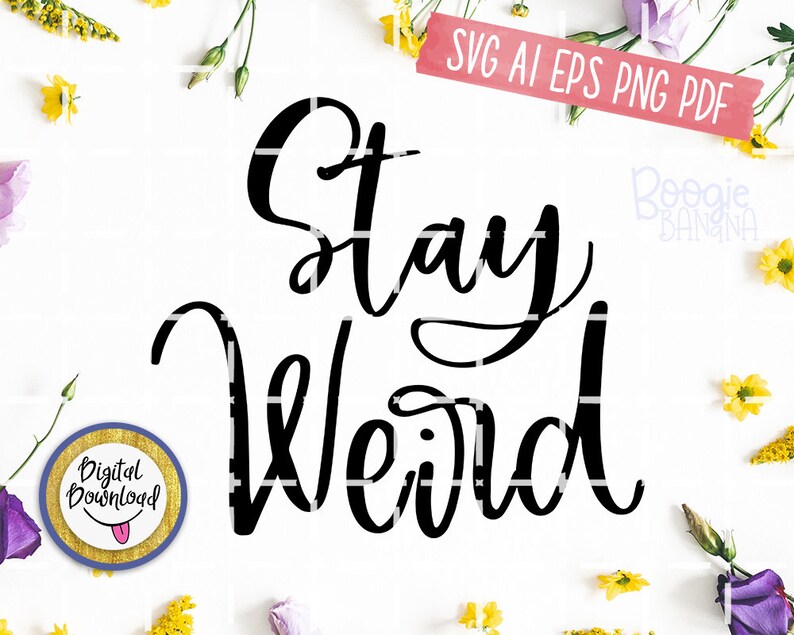 stay weird svg eps png pdf cut file funny svg quotes sayings etsy