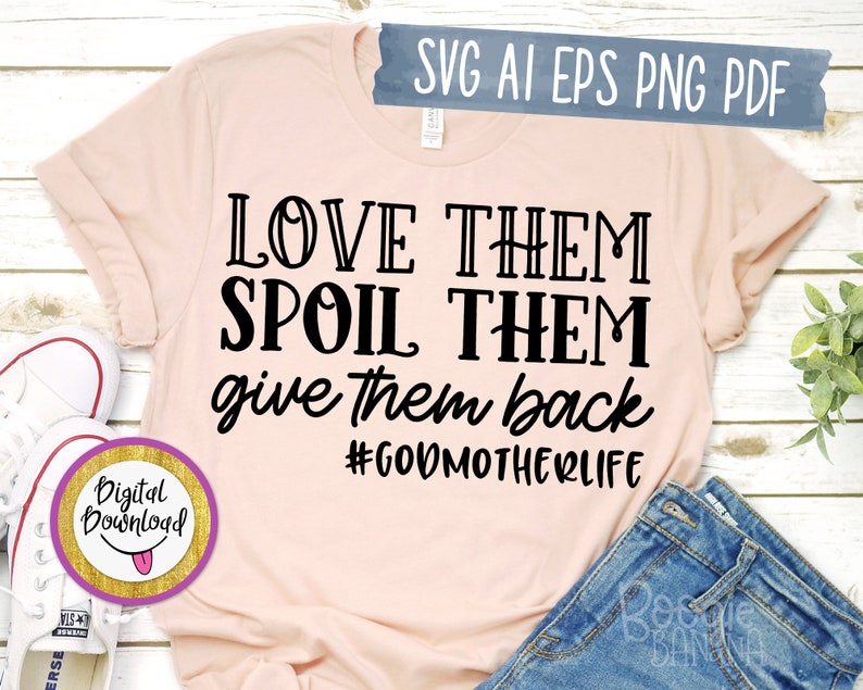 Download Love Them Spoil Them Give Them Back Godmother Life Svg Eps ...