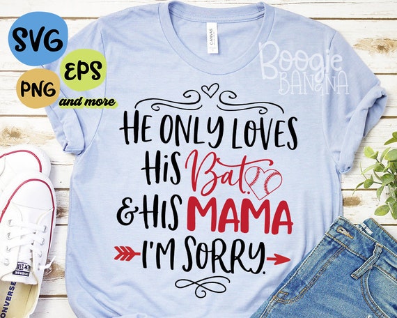 He Only Loves His Bat His Mama Im Sorry Baseball Svg Eps Etsy