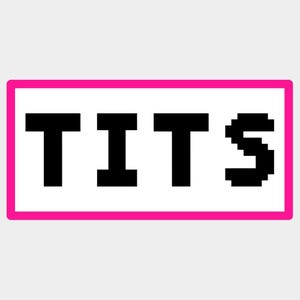 May include: A white rectangle with a bright pink border. The word "TITS" is printed in large, black, pixelated letters across the centre of the rectangle.