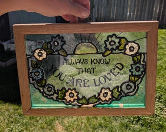 Vintage Framed Glass Suncatcher Art - "Always Know That You Are Loved" Floral Window Panel - Cottagecore Farmhouse Boho Home Decor Gift