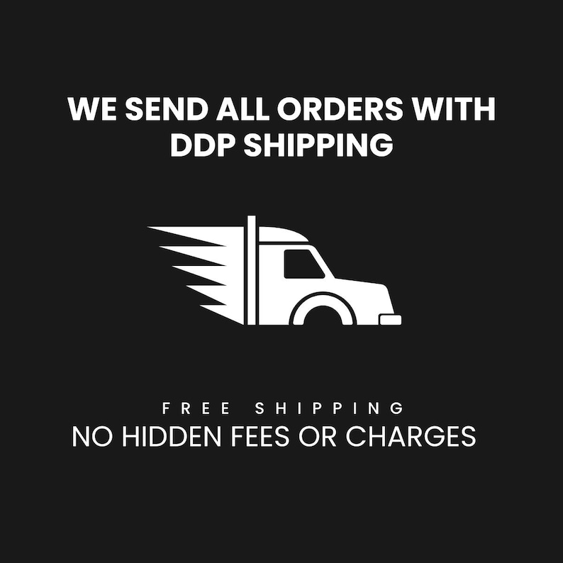 May include: White graphic on a black background. The text reads "WE SEND ALL ORDERS WITH DDP SHIPPING". Below is a white graphic of a semi-truck with speed lines. The text below the truck graphic reads "FREE SHIPPING NO HIDDEN FEES OR CHARGES".