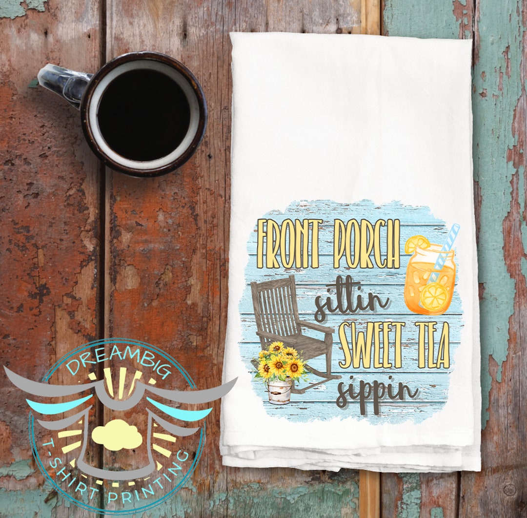 Front Porch Sittin Sweet Tea Sipping Kitchen Towel, Tea Time, Southern ...