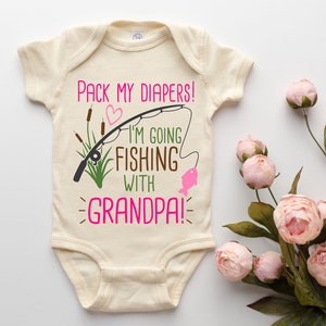 Grandpa&#39;s Fishing Buddy Baby Onesie® Pack My Diapers I&#39;m Going Fishing With Grandpa, Grandpa&#39;s Girl Baby Onesie® Gone Fishin&#39;, Grandpa Gifts