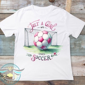 Just A Girl Who Loves Soccer Shirt, Girls Soccer, Soccer Apparel, Soccer Lover, Soccer Themed Clothing, Soccer Gift For Her, Soccer Fan