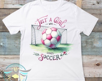 Just A Girl Who Loves Soccer Shirt, Girls Soccer, Soccer Apparel, Soccer Lover, Soccer Themed Clothing, Soccer Gift For Her, Soccer Fan