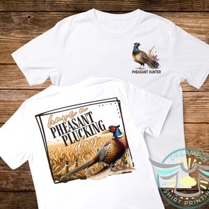 Pheasant Hunting Shirt, Have A Pheasant Plucking Day, Upland Hunting, Pheasant Hunter, Bird Hunting, Grouse, Landfowl, Hunting Life