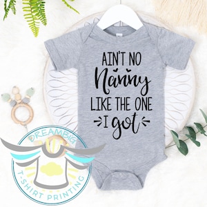 Ain&#39;t No Nanny Like The One I Got Baby Onesie® Nanny Baby Outfit, Grandmother, Grandma, Baby Announcement, Newborn Apparel, Cute Baby Outfit