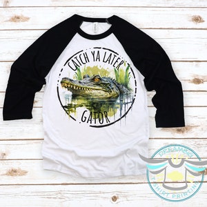 Catch Ya Later Gator Shirt, Alligator Shirt, Gator Shirt, Hunting, Country Boy, Outdoors, Quarter Length Tee, Baseball Shirt, Trendy