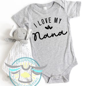 I Love My Nana Baby Onesie® Nana Baby Outfit, Grandmother, Grandma, Baby Announcement, Baby Gift, Newborn Baby Apparel, Cute Baby Outfit