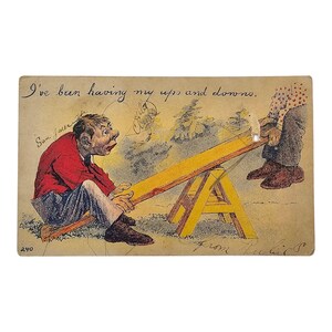 May include: A vintage postcard with a cartoon illustration of two people on a seesaw. The caption reads "I've been having my ups and downs."