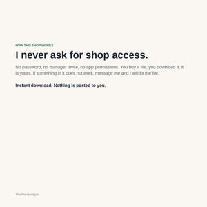 May include: An informational graphic with the heading HOW THIS SHOP WORKS in green, followed by the black text: I never ask for shop access. No password, no manager invite, no app permissions. You buy a file, you download it, it is yours. Instant download.