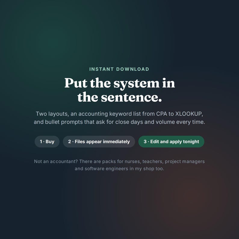 May include: A digital graphic with a dark green gradient background featuring the text: INSTANT DOWNLOAD, Put the system in the sentence. Two layouts, an accounting keyword list from CPA to XLOOKUP, and bullet prompts. Buttons labeled 1. Buy, 2. Files appear immediately, 3. Edit and apply tonight.