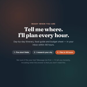 May include: A dark gradient digital graphic with white text reading: READY WHEN YOU ARE, Tell me where. I'll plan every hour. Day-by-day itinerary, food guide and budget sheet &mdash; in your inbox within 48 hours. Buttons labeled 1, 2, and 3.