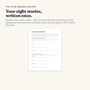 May include: A white document titled The Star Answer Builder with the text Your eight stories, written once. It includes instructions for situation, task, action, and result, and a template for My Eight Stories with prompts for writing about difficult tasks and errors.