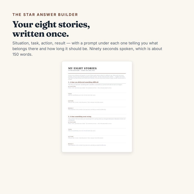 May include: A white document titled The Star Answer Builder with the text Your eight stories, written once. It includes instructions for situation, task, action, and result, and a template for My Eight Stories with prompts for writing about difficult tasks and errors.