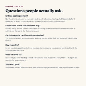 K&ouml;nnte beinhalten: Ein Informationsdokument mit dem Titel Before You Buy: Questions people actually ask. Es enth&auml;lt Details zur Funktionalit&auml;t des Buchungssystems, Personaleinstellungen, Kartengeb&uuml;hren, Provisionen, Kapazit&auml;ten f&uuml;r Termine, Kunden, Dienstleistungen und Lieferung.