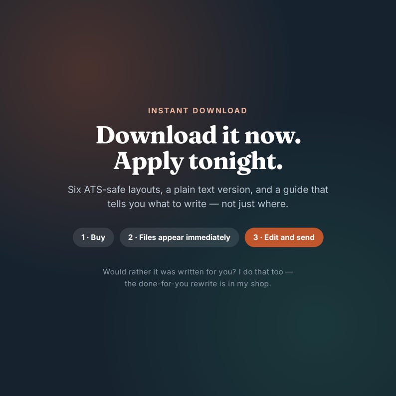 May include: A digital graphic with a dark gradient background featuring the text: INSTANT DOWNLOAD, Download it now. Apply tonight. Six ATS-safe layouts, a plain text version, and a guide. Three buttons labeled: 1. Buy, 2. Files appear immediately, 3. Edit and send.