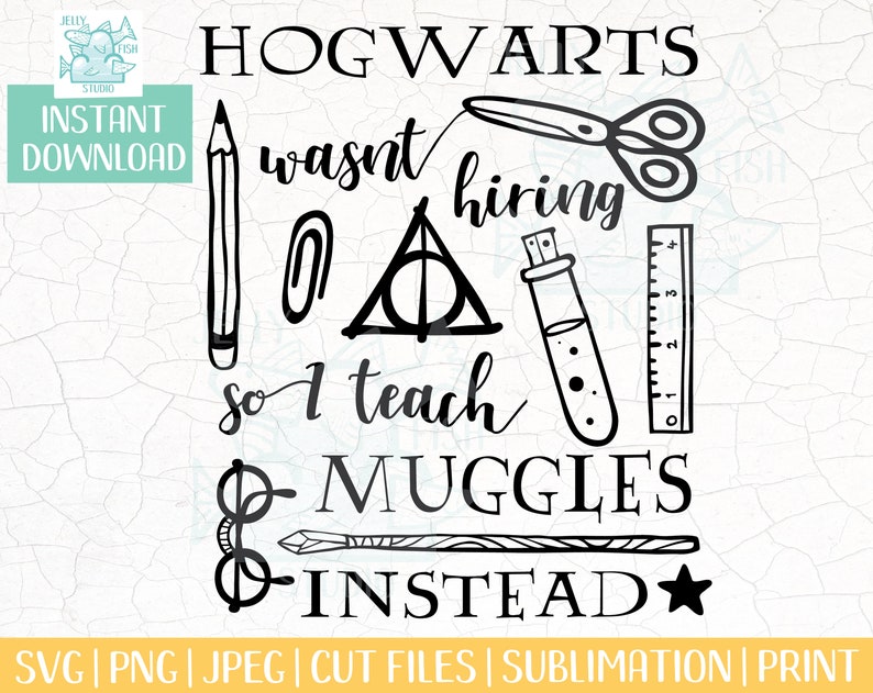 Download Hogwarts Wasn't Hiring So I Became A Teacher Instead SVG ...