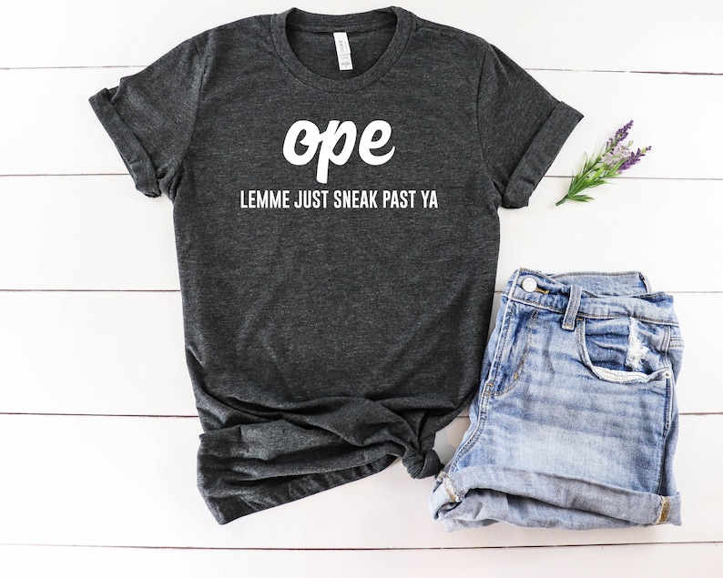 Ope Lemma Just Sneak Past Ya Shirt Midwesterner Shirt Funny | Etsy