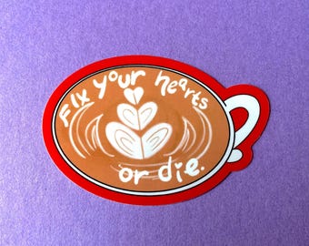 Fix Your Hearts Or Die sticker