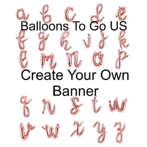 May include: Rose gold letter balloons in the alphabet, from A to Z. The balloons are arranged in rows, with the letters "Balloons To Go US" and "Create Your Own Banner" in larger letters at the top.