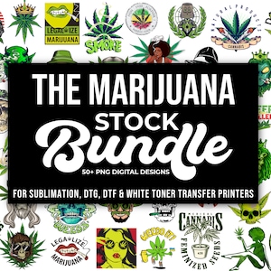 May include: A digital design bundle featuring cannabis-related graphics, such as skulls, marijuana leaves, and text. The central image reads "THE MARIJUANA STOCK BUNDLE" with "50+ PNG DIGITAL DESIGNS" and "FOR SUBLIMATION, DTG, DTF & WHITE TONER TRANSFER PRINTERS".