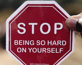Mental Health Sticker: Stop Being So Hard On Yourself, Vinyl Decal