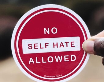 No Self Hate Allowed Glossy Sticker, Mental Health Reminder
