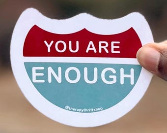 You Are Enough Sticker: Glossy Vinyl Decal, Mental Health Reminder
