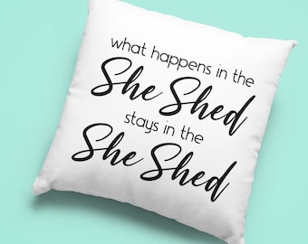 What Happens In The She Shed Throw Pillow | She Shed Decor | Funny Throw Pillow | Funny Quote Pillow | She Shed Gifts