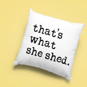 that&#39;s what she shed. Throw Pillow | She Shed Decor | Funny Throw Pillow | Funny Quote Pillow | Pun Gifts | She Shed Gifts
