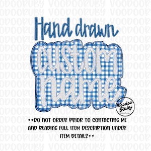 May include: A digital design with the words "Hand drawn custom name" in a playful font. The design features a blue and white gingham pattern and is outlined with a stitched border. The text "DO NOT ORDER PRIOR TO CONTACTING ME" is also included.