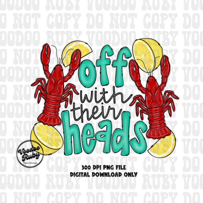 May include: A teal blue graphic with the text "Off with their heads" in a whimsical font. Two red crawfish are holding lemon slices on either side of the text.