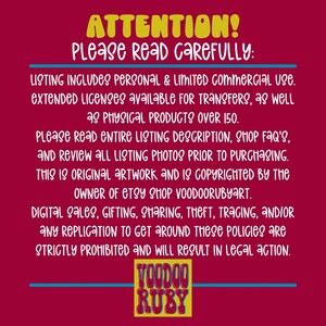 May include: A red background with white text that reads "ATTENTION! Please read carefully:". The text continues with information about the use of the artwork, including personal and limited commercial use, extended licenses, and copyright information. The text also includes the name of the Etsy shop, "VoodooRubyArt". The text is in a bold, sans-serif font. At the bottom of the image is a yellow logo with the words "VOODOO RUBY" in a black sans-serif font.