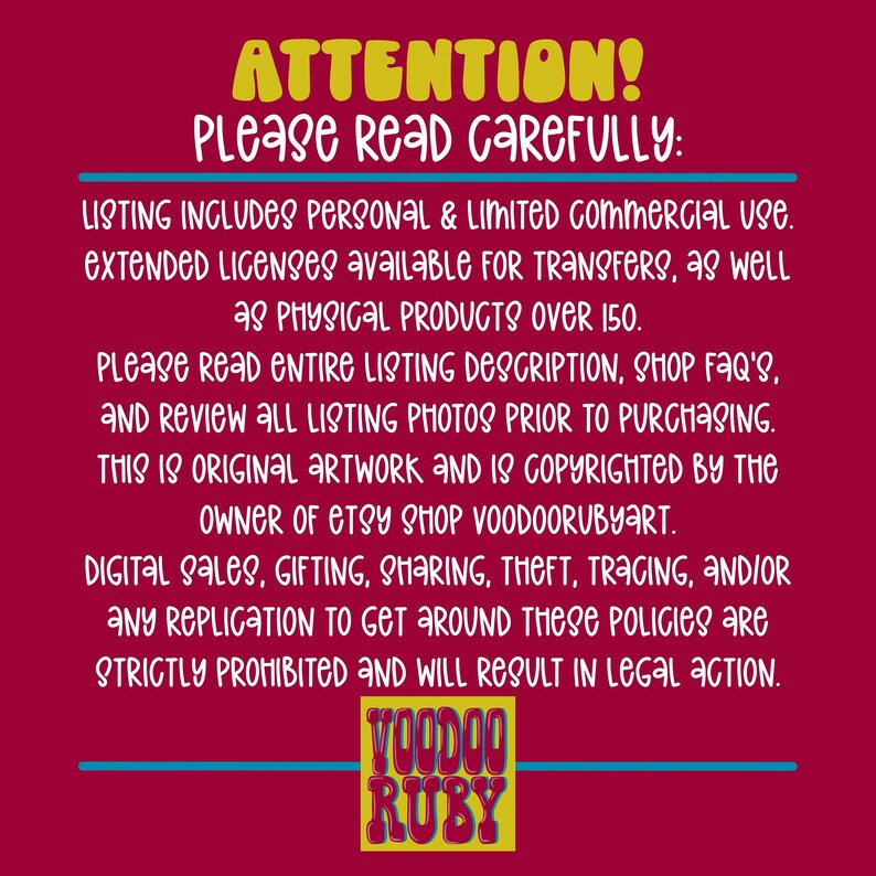May include: A red background with white text that reads "ATTENTION! Please read carefully:". The text continues with information about the use of the artwork, including personal and limited commercial use, extended licenses, and copyright information. The text also includes the name of the Etsy shop, "VoodooRubyArt". The text is in a bold, sans-serif font. At the bottom of the image is a yellow logo with the words "VOODOO RUBY" in a black sans-serif font.